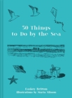 Image for 50 Things to Do by the Sea
