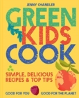 Image for Green kids cook  : simple, delicious recipes &amp; top tips