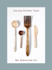 Image for Carving kitchen tools  : carve your own kitchen tools