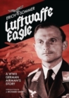 Image for Luftwaffe eagle  : a WWII German airman&#39;s story