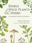 Image for Edible wild plants &amp; herbs  : a compendium of recipes and remedies