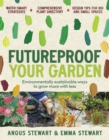 Image for Futureproof your garden  : environmentally sustainable ways to grow more with less