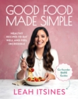 Image for Good food made simple  : healthy recipes to eat well and feel incredible