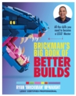 Image for Brickman&#39;s big book of better builds  : all the skills you need to become a LEGO master