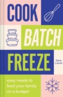 Image for Cook, batch, freeze  : easy meals to feed your family on a budget