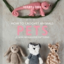 Image for How to crochet animals: 25 mini menagerie patterns. (Pets)
