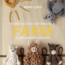 Image for How to crochet animals: 25 mini menagerie patterns. (Farm)