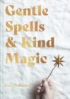 Image for Gentle spells &amp; kind magic