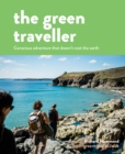 Image for The green traveller  : an inspiring and practical guide to conscious adventure
