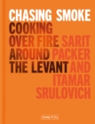 Image for Chasing Smoke: Cooking Over Fire Around the Levant