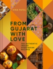 Image for From Gujarat With Love: 100 Authentic Indian Vegetarian Recipes