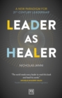 Image for Leader as healer  : a new paradigm for 21st-century leadership