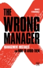 Image for The Wrong Manager : Management mistakes and how to avoid them
