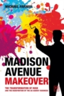 Image for Madison Avenue Makeover : The transformation of Huge and the redefinition of the ad agency business