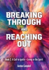 Image for Breaking Through and Reaching Out : A Call to Ignite - Living in the Spirit