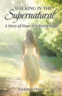 Image for Walking in the Supernatural : A Story of Hope in a Trying Time