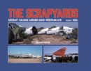 Image for The Scrapyards: Aircraft Salvage Around Davis-Monthan AFB - Volume 1 1980s