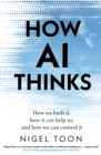 Image for How AI thinks  : how we built it, how it can help us, and how we can control it