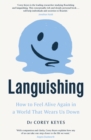 Image for Languishing  : how to feel alive again in a world that wears us down