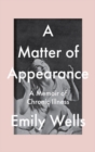 Image for A matter of appearance  : a memoir of chronic illness