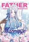 Image for Father, I Don’t Want This Marriage, Vol. 1