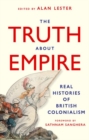 Image for The Truth About Empire : Real Histories of British Colonialism
