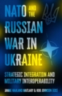 Image for NATO and the Russian war in Ukraine  : strategic integration and military interoperability