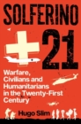 Image for Solferino 21  : warfare, civilians and humanitarians in the twenty-first century