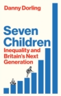 Image for Seven Children : Inequality and Britain&#39;s Next Generation