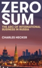 Image for Zero Sum : The Arc of International Business in Russia