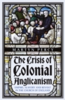 Image for The Crisis of Colonial Anglicanism : Empire, Slavery and Revolt in the Church of England