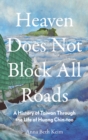 Image for Heaven Does Not Block All Roads : A History of Taiwan Through the Life of Huang Chin-tao