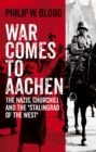 Image for War Comes to Aachen : The Nazis, Churchill and the &#39;Stalingrad of the West&#39;