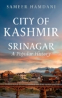 Image for City of Kashmir : Srinagar, A Popular History
