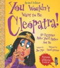 Image for You wouldn&#39;t want to be Cleopatra!  : an Egyptian ruler you&#39;d rather not be