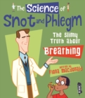 Image for The science of snot and phlegm  : the slimy truth about breathing