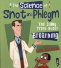 Image for The science of snot &amp; phlegm  : the slimy truth about breathing