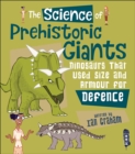Image for The science of prehistoric giants  : dinosaurs that used size and armour for defence