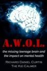 Image for A.W.O.L. : the missing teenage brain and the impact on mental health