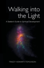 Image for Walking into the Light : A Seeker&#39;s Guide to Spiritual Development