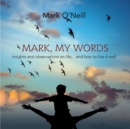 Image for Mark, My Words : Insights and Observations on Life... and How to Live it Well