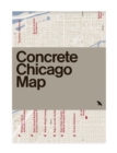 Image for Concrete Chicago Map : Guide to Concrete and Brutalist Architecture in Chicago