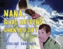 Image for Nana, What Happens When You Die?