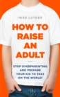 Image for How to Raise an Adult