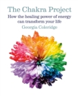 Image for The chakra project  : how the healing power of energy can transform your life