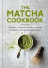 Image for The matcha cookbook  : discover the health benefits and uses of matcha, with 50 delicious recipes