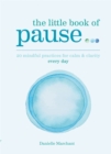 Image for Little Book of Pause : 20 mindful practices for calm &amp; clarity