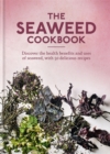 Image for The seaweed cookbook  : discover the health benefits and uses of seaweed, with 50 delicious recipes