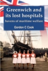 Image for Greenwich and its Lost Hospitals: Havens of Maritime Welfare