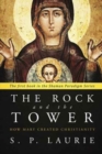 Image for The rock and the tower  : how Mary created Christianity